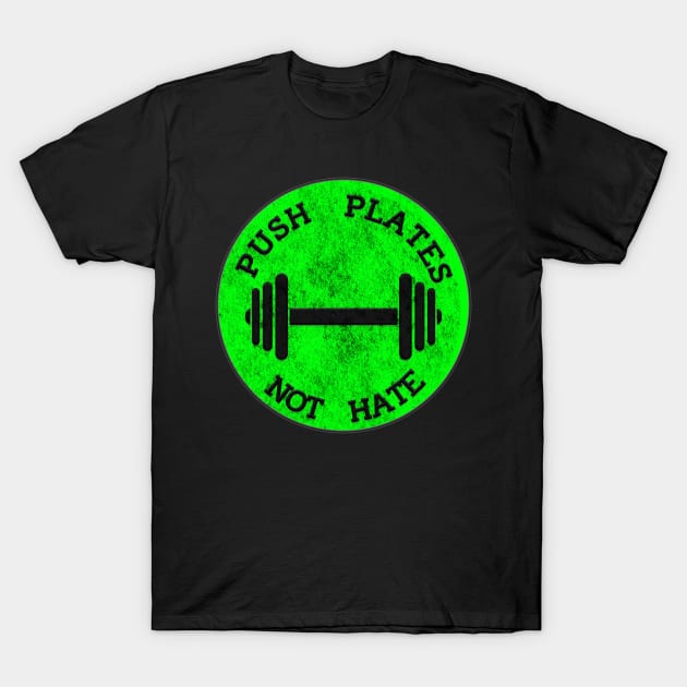 Push Plates Not Hate T-Shirt by wmbarry